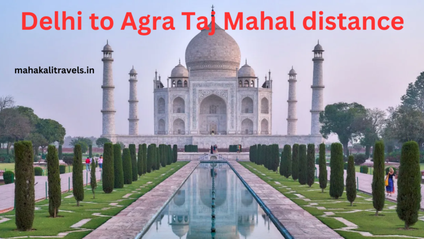 Delhi to Agra Taj Mahal distance